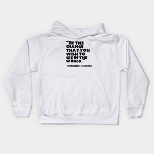 “Be the change that you wish to see in the world.”  ― Mahatma Gandhi Kids Hoodie